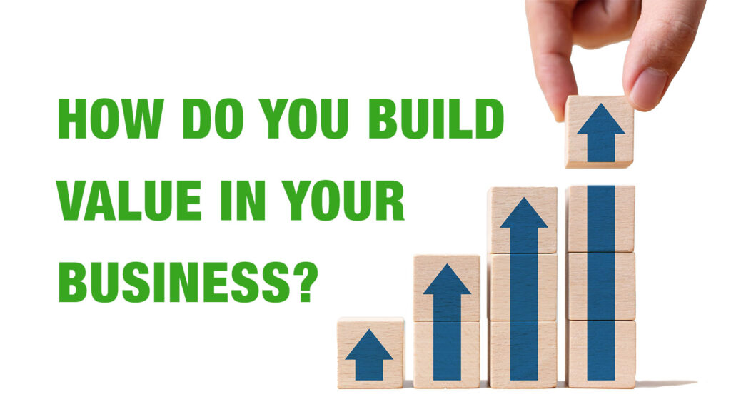 How do you build value in your business?