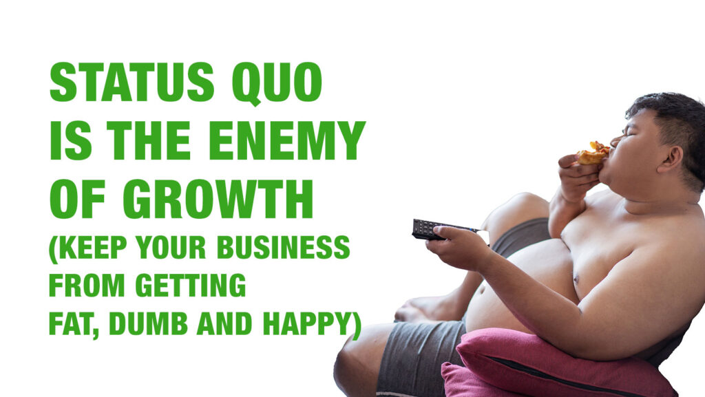 Status Quo is the enemy of growth